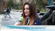 1 milyonunuz olarsa, nə edərsiniz?