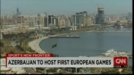 Azerbaijan to host first European Games / Sports New Frontier - CNN
