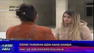 Özünü yandiran qiz dünyasini deyisdi - qizin anasi danisdi 04.02.2014 